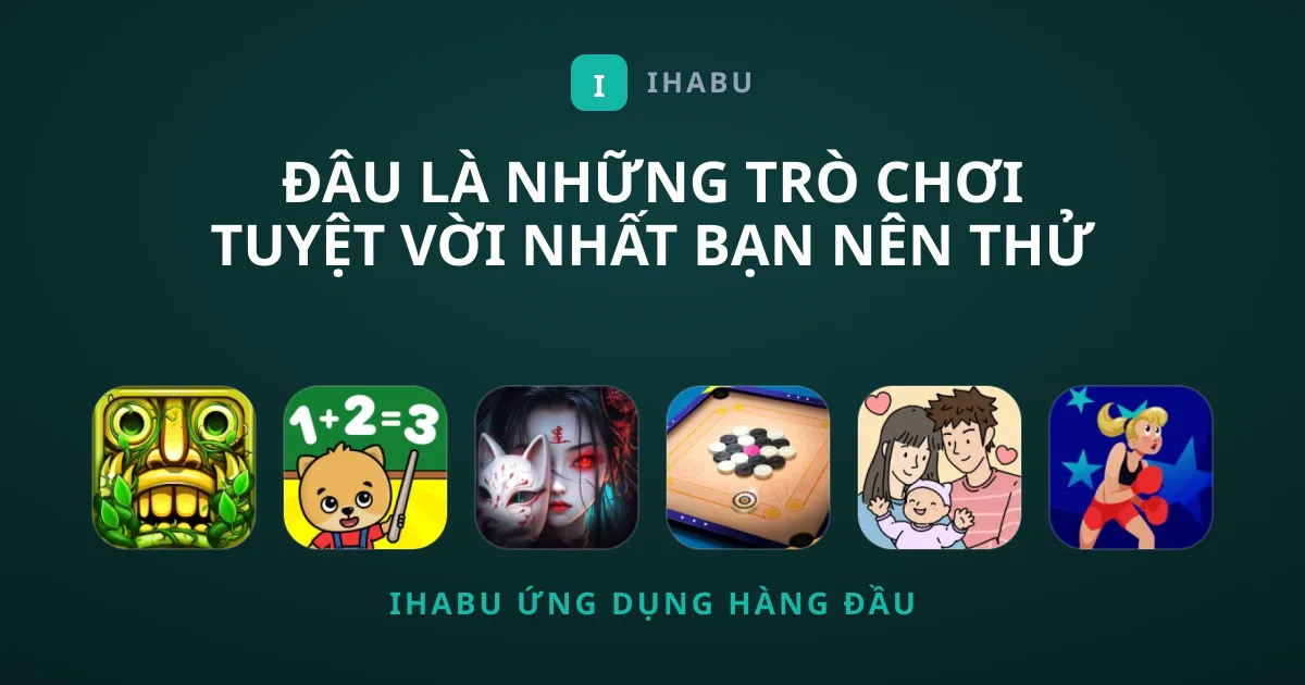 Đâu Là Những Trò Chơi Tuyệt Vời Nhất Bạn Nên Thử Qua?